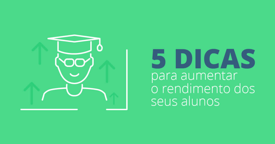 Rendimento Escolar Dicas Para Aumentar O Rendimento Dos Seus Alunos